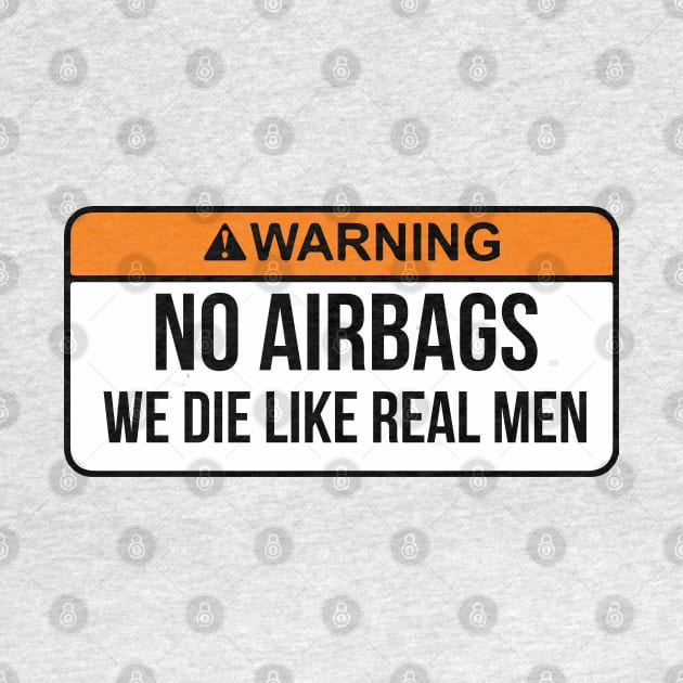 No Airbags We Die Like Real Men Funny Saying By WearYourPassion by domraf